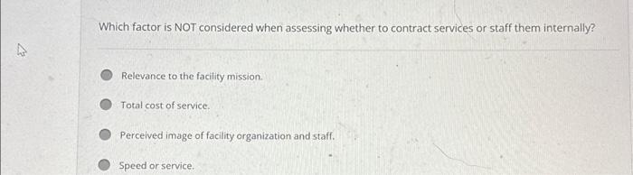  A Which factor is NOT considered when assessing whether to contract