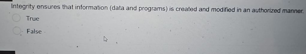  Integrity ensures that information (data and programs) is created and modified