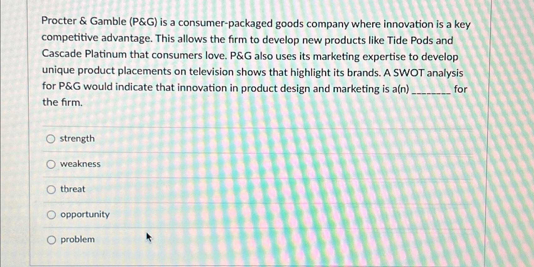  Procter & Gamble (P&G) is a consumer-packaged goods company where innovation