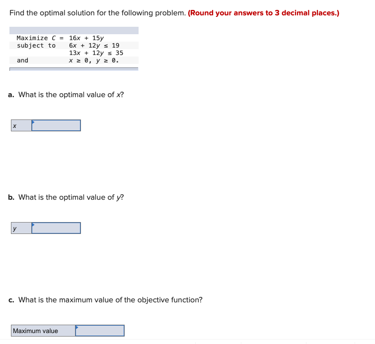 Find the optimal solution for the following problem. (Round your answers to