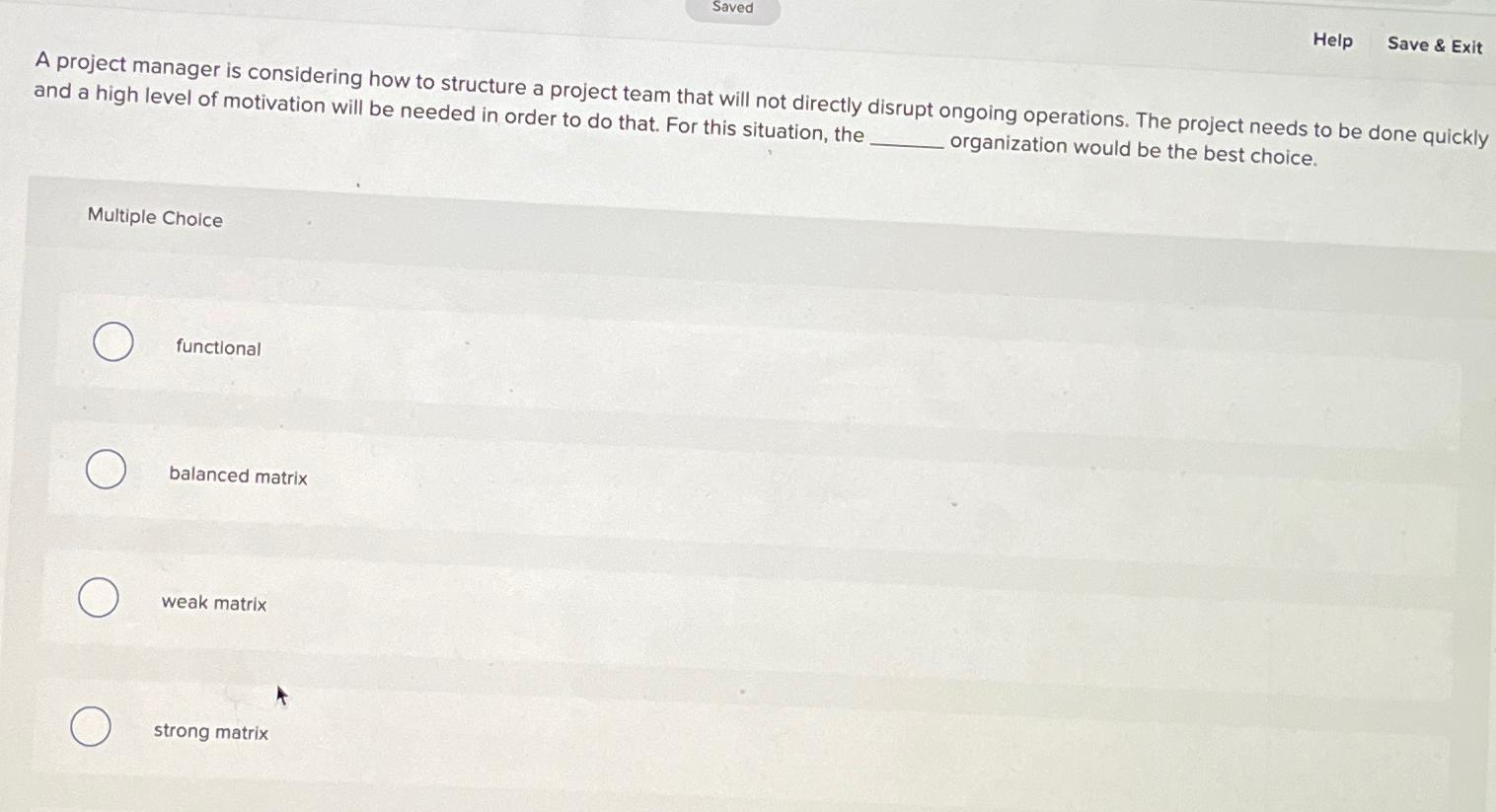  Saved Help Save & Exit A project manager is considering how