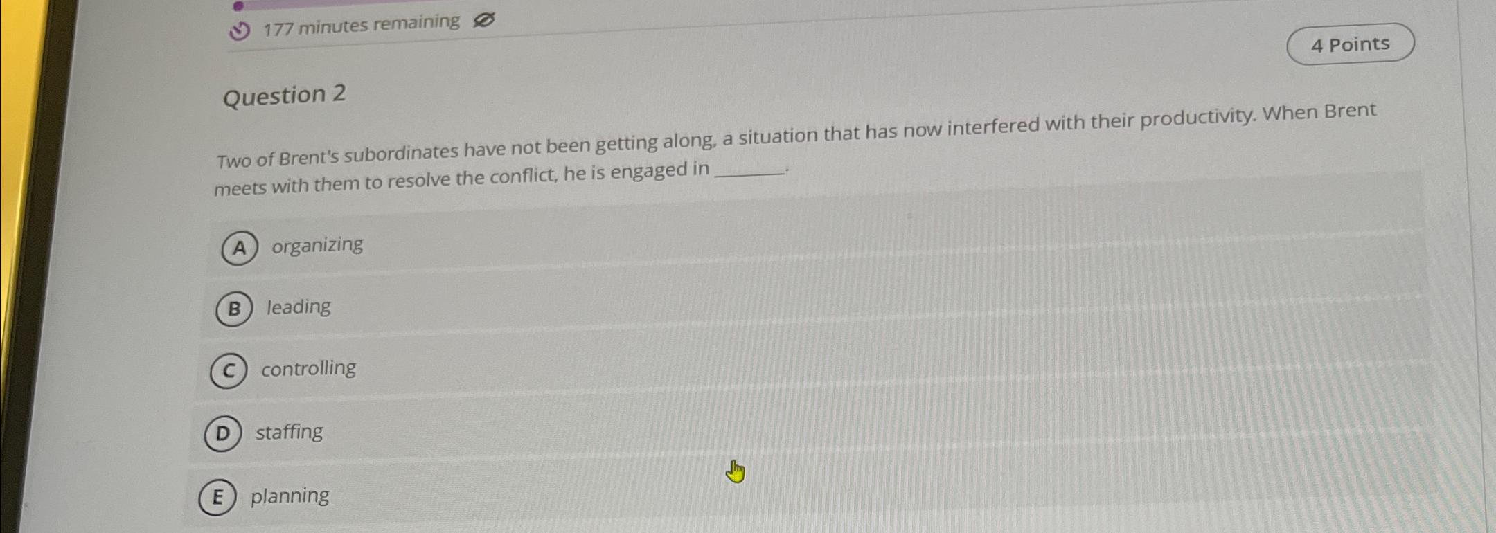  177 minutes remaining 4 Points Question 2 Two of Brent's subordinates