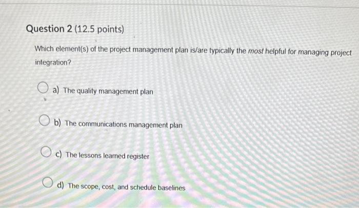 sponsor c) Project team d) Project stakeholders Which element(s) of the project