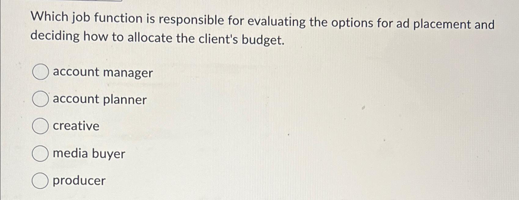  Which job function is responsible for evaluating the options for ad