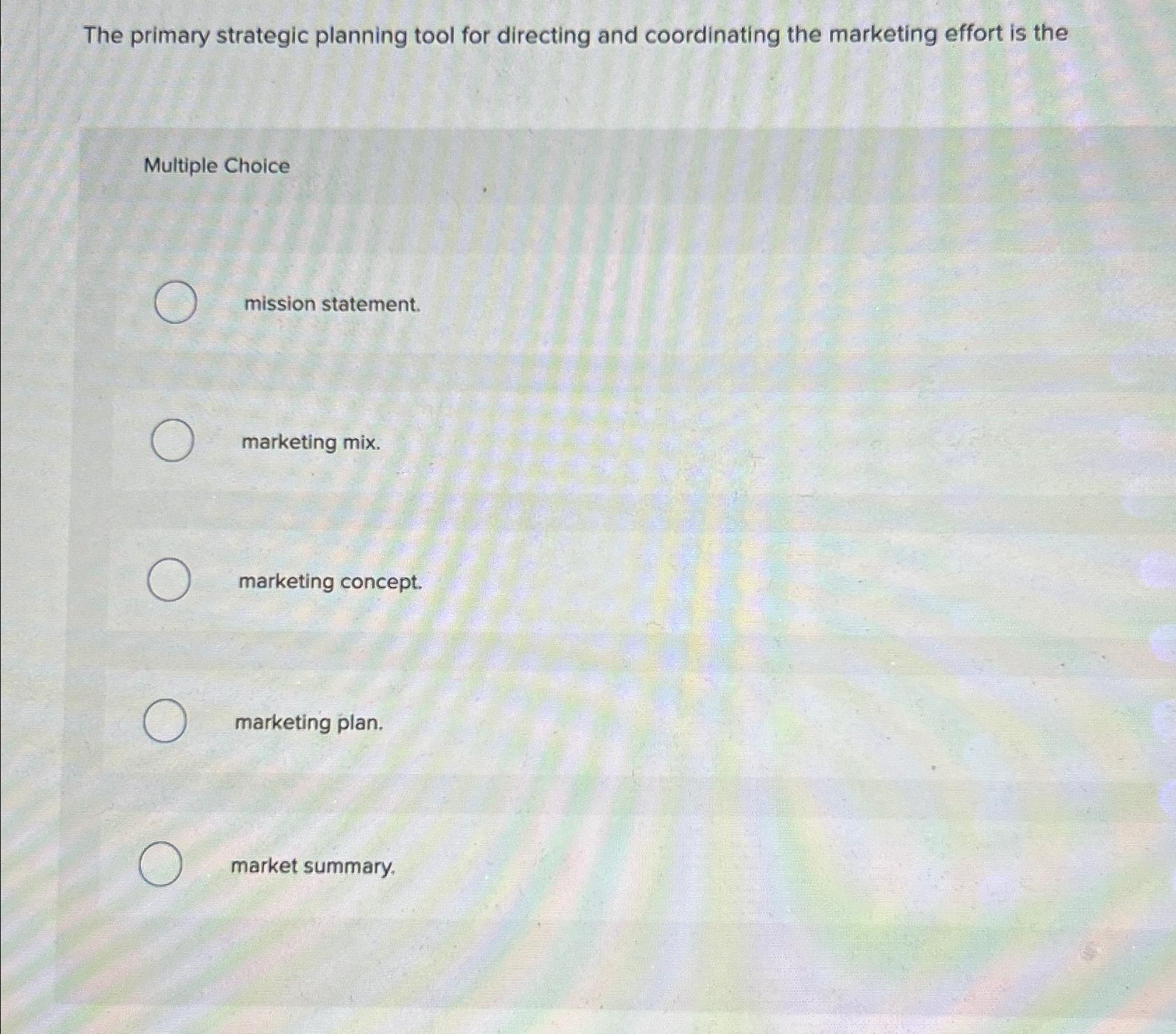 The primary strategic planning tool for directing and coordinating the marketing