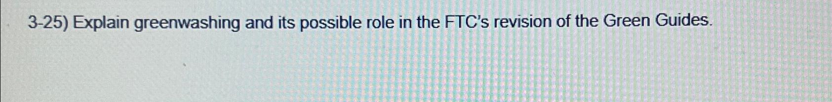  3-25) Explain greenwashing and its possible role in the FTC's revision