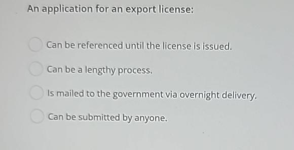  An application for an export license: Can be referenced until the