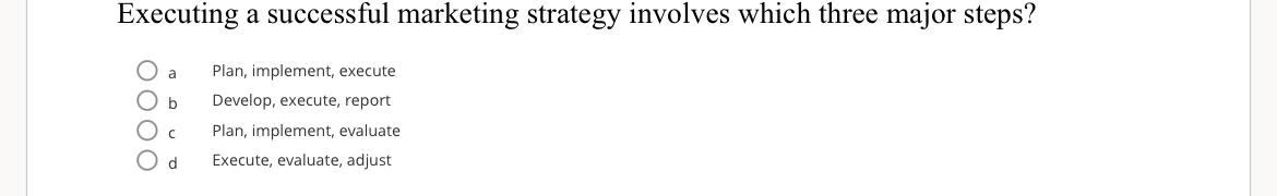  Executing a successful marketing strategy involves which three major steps? a