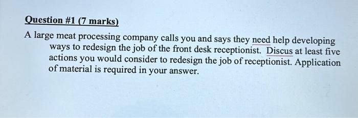  Question \#1 (7 marks) A large meat processing company calls you