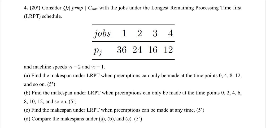  (20') Consider Q2|| prmp |Cmax| with the jobs under the Longest