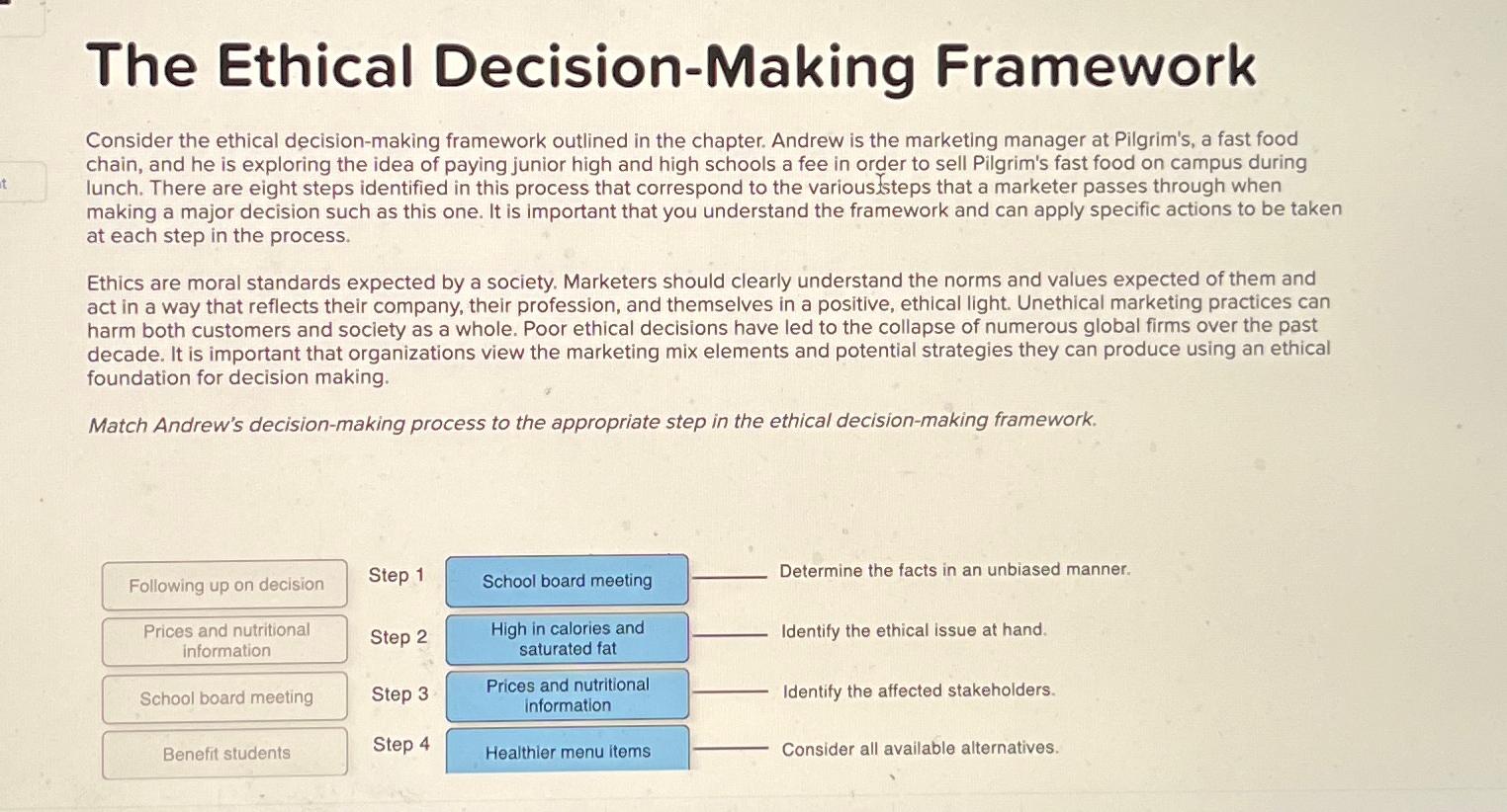 The Ethical Decision-Making Framework Consider the ethical decision-making framework outlined in