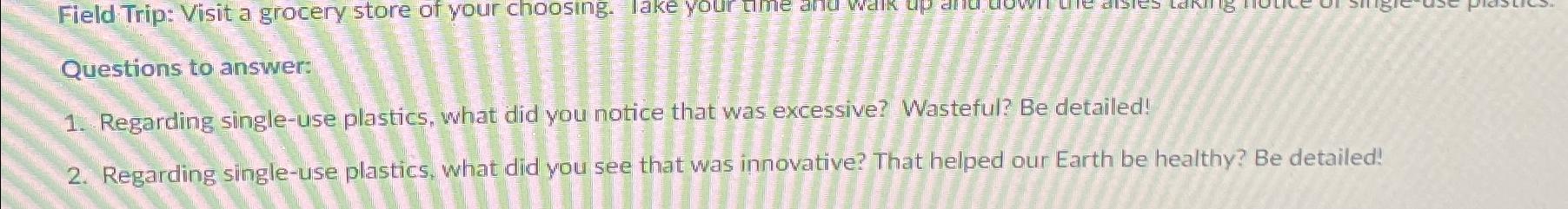  Questions to answer: Regarding single-use plastics, what did you natice that
