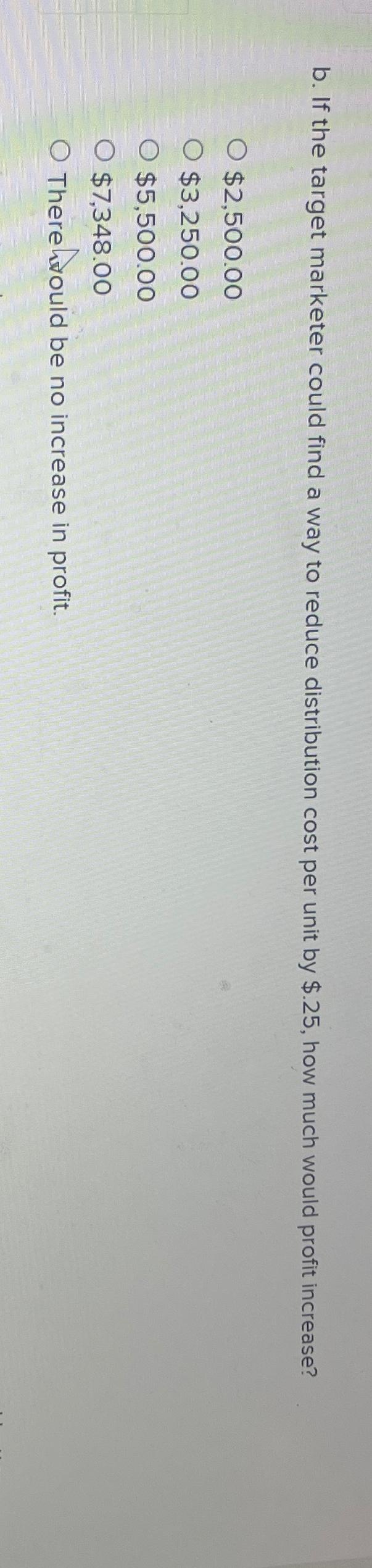  b. If the target marketer could find a way to reduce