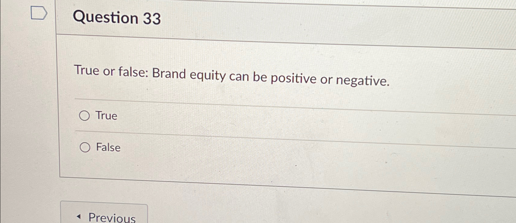  Question 33 True or false: Brand equity can be positive or