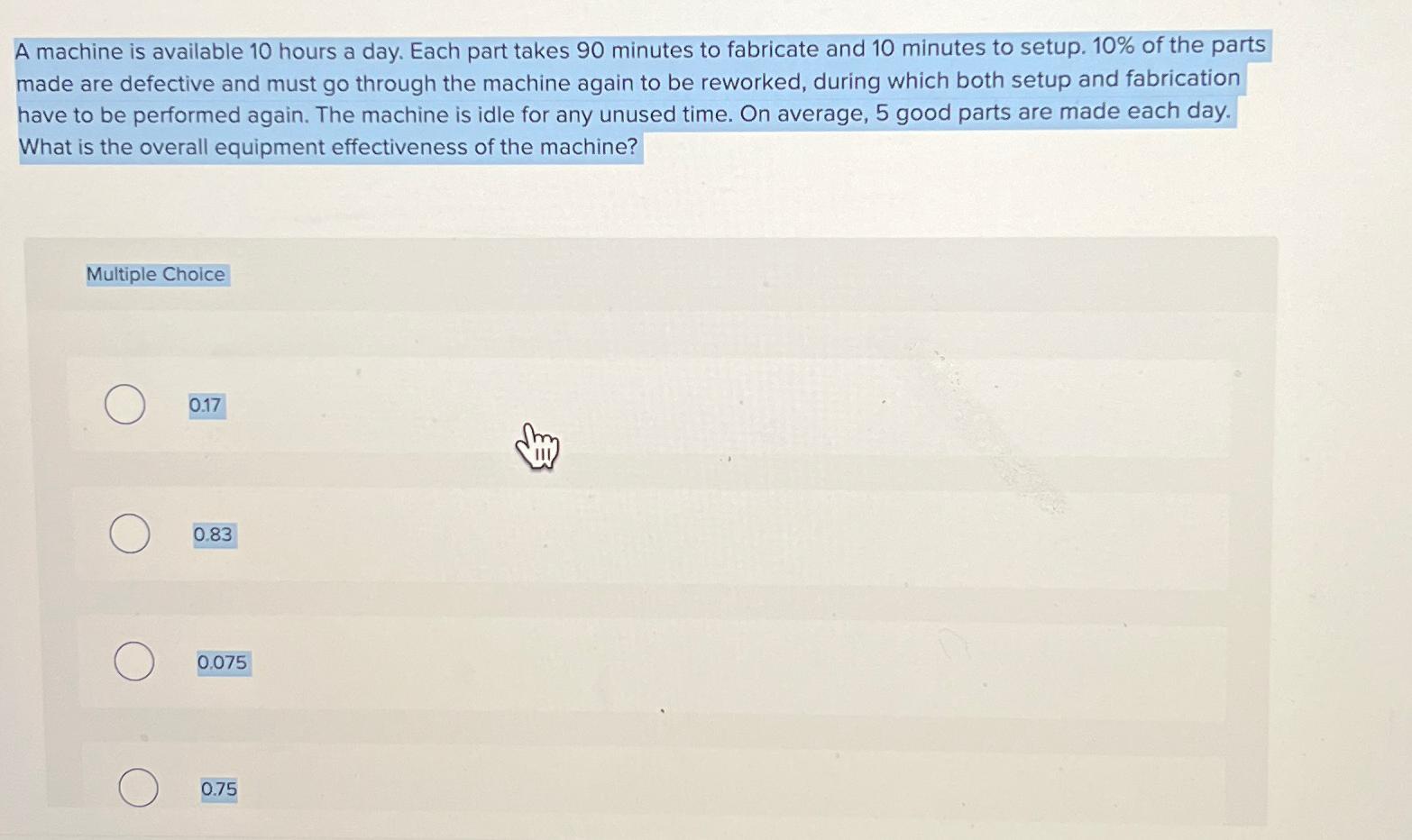  A machine is available 10 hours a day. Each part takes