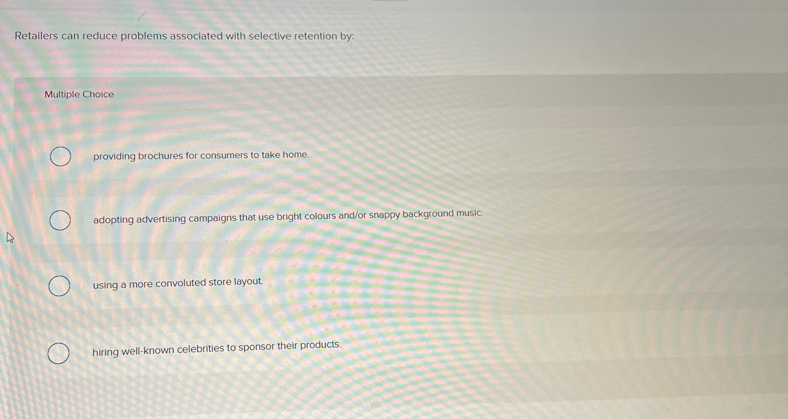  Retailers can reduce problems associated with selective retention by: Multiple Choice