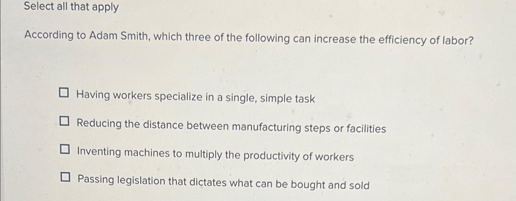  Select all that apply According to Adam Smith, which three of