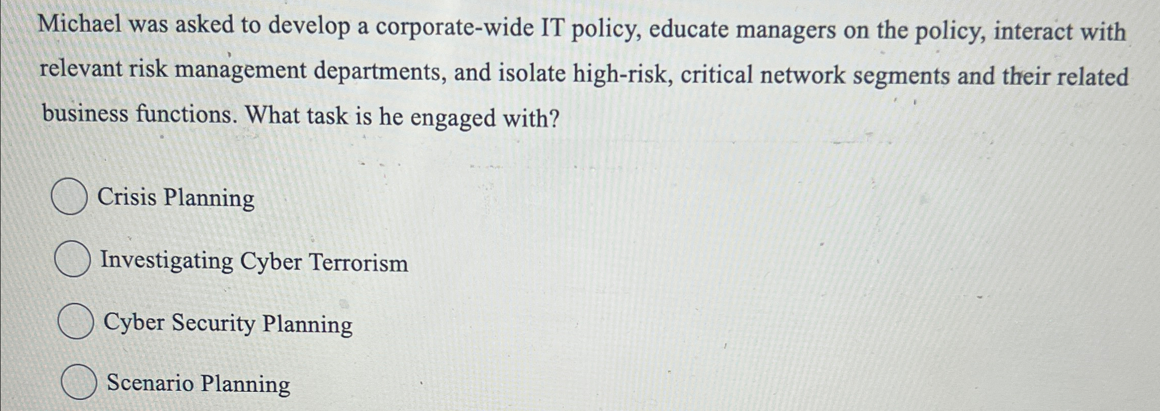  Michael was asked to develop a corporate-wide IT policy, educate managers