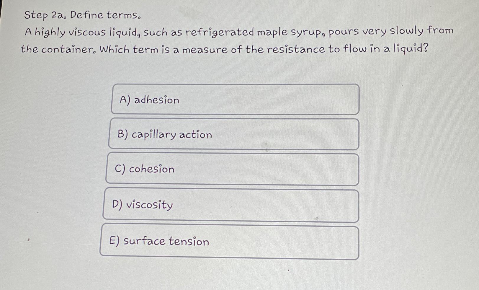  Step 2a0 Define terms A highly viscous liquid, such as refrigerated