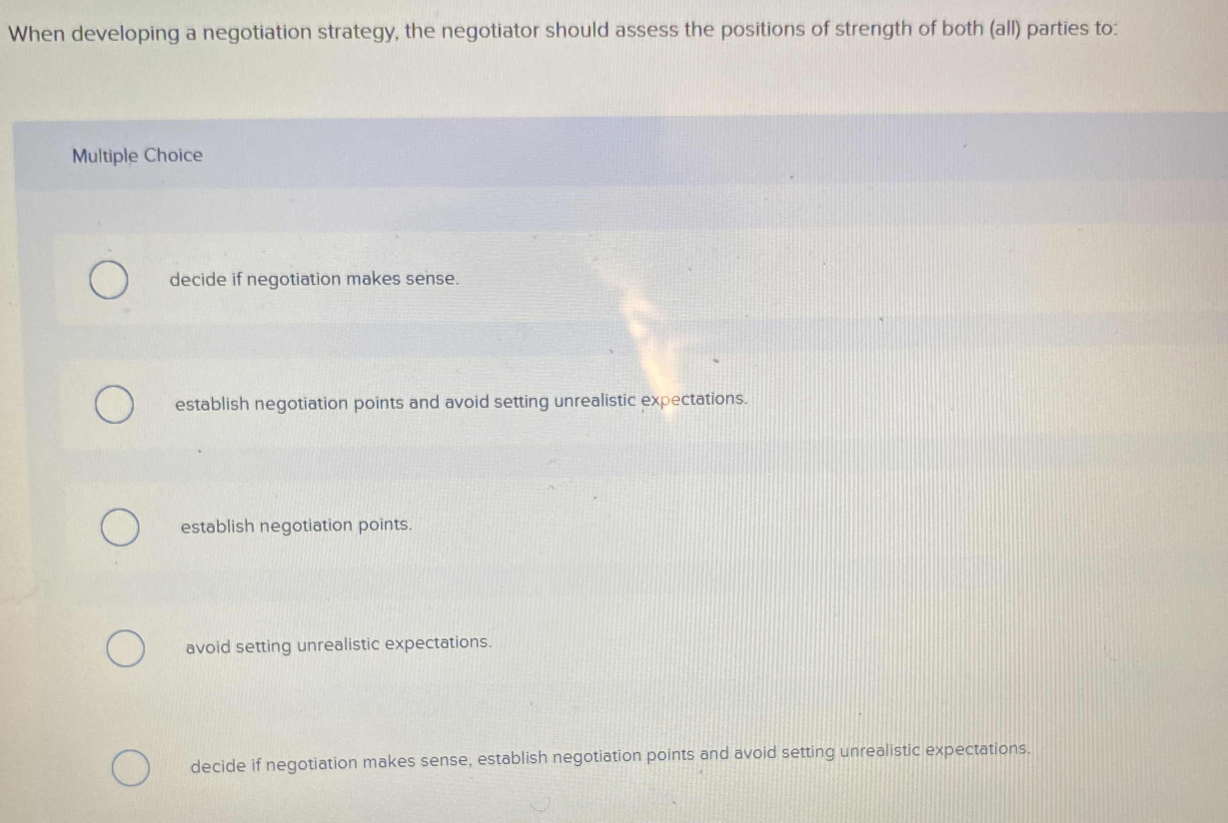  When developing a negotiation strategy, the negotiator should assess the positions