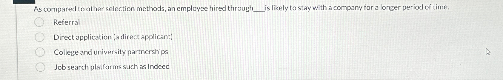  As compared to other selection methods, an employee hired through is