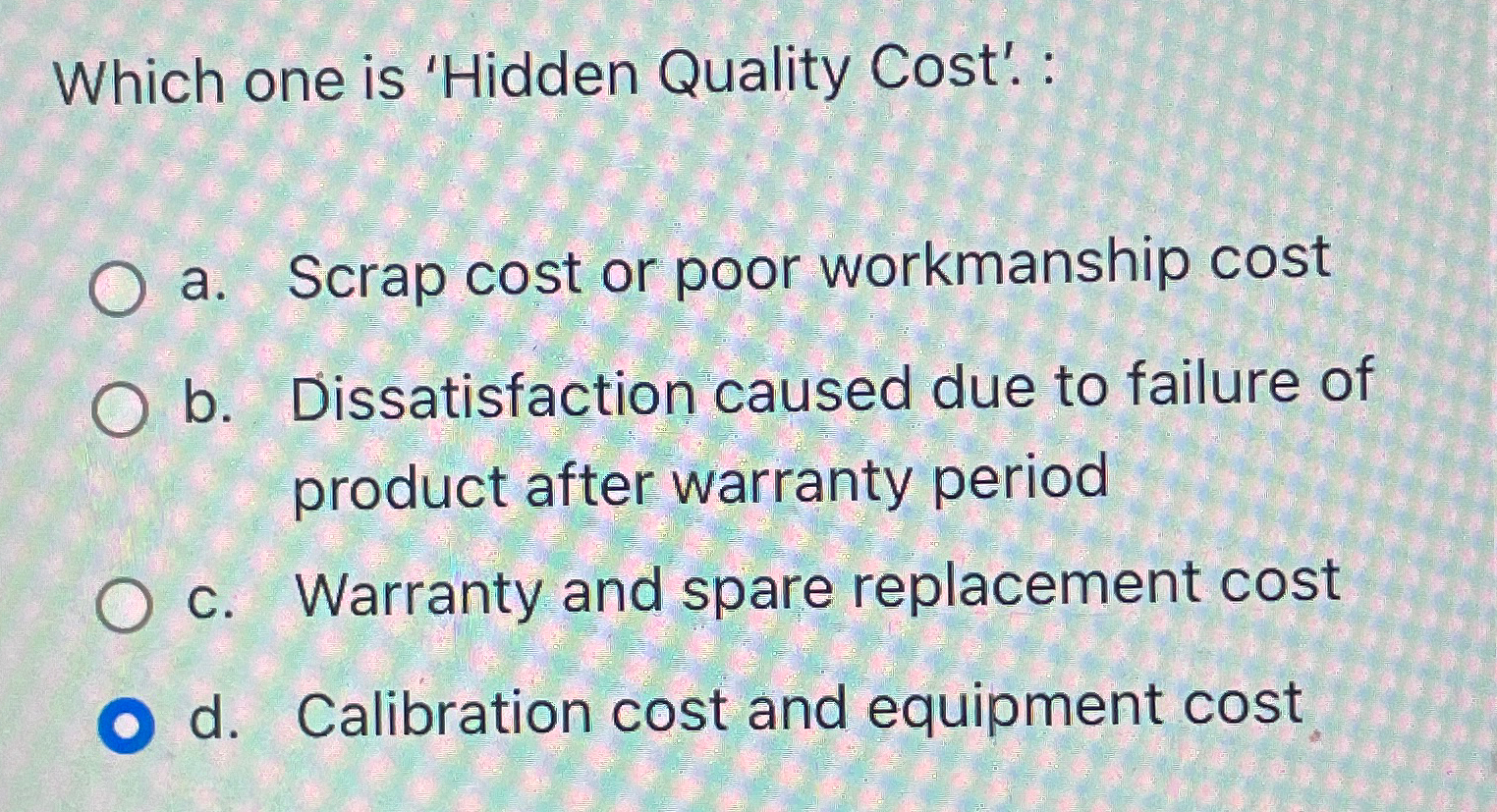  Which one is 'Hidden Quality Cost'. : a. Scrap cost or