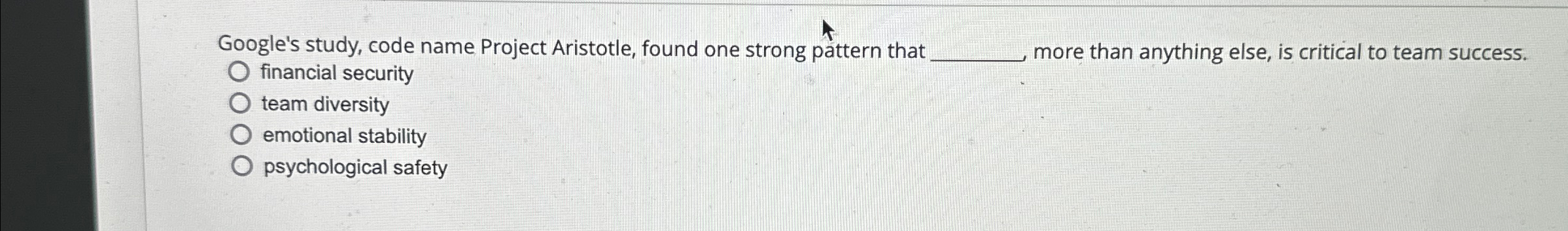  Google's study, code name Project Aristotle, found one strong pattern that