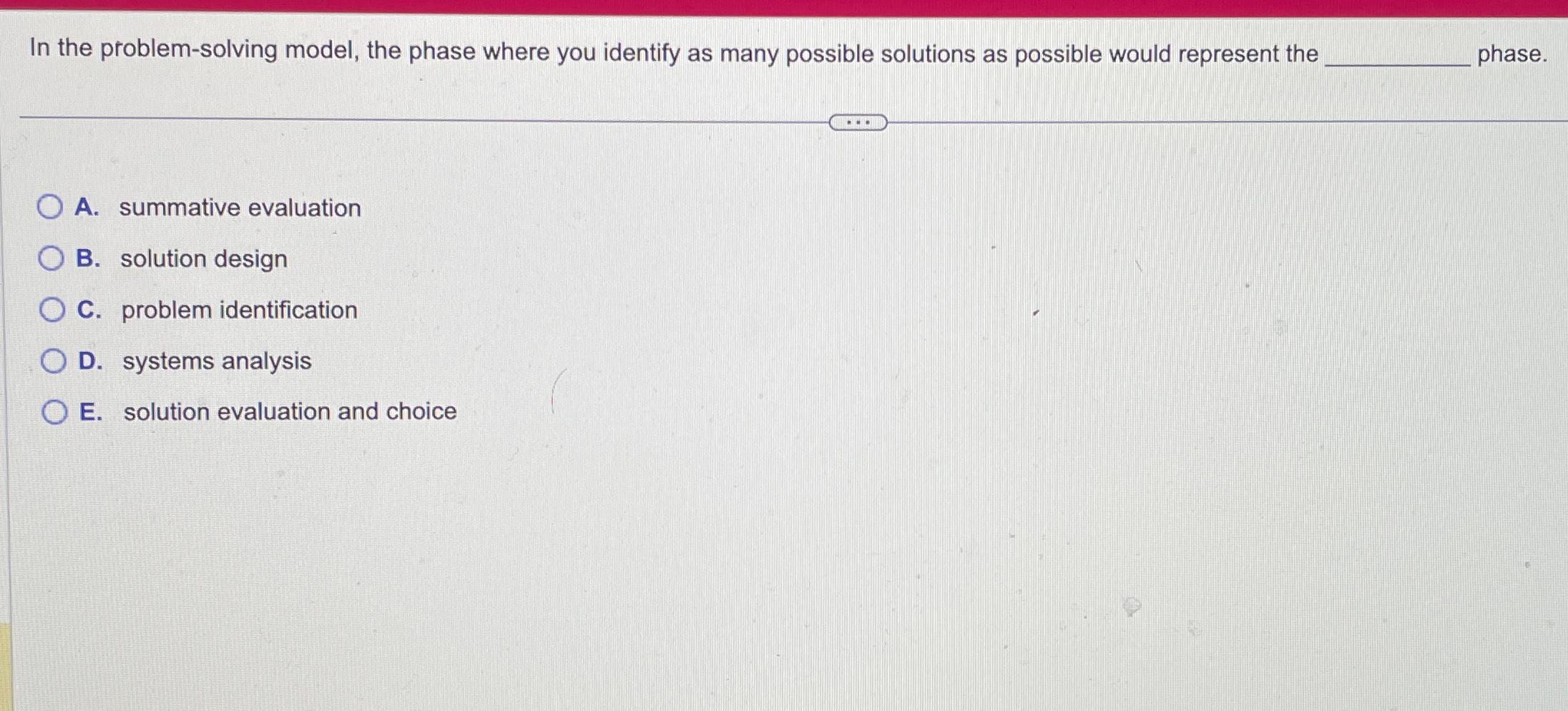  In the problem-solving model, the phase where you identify as many