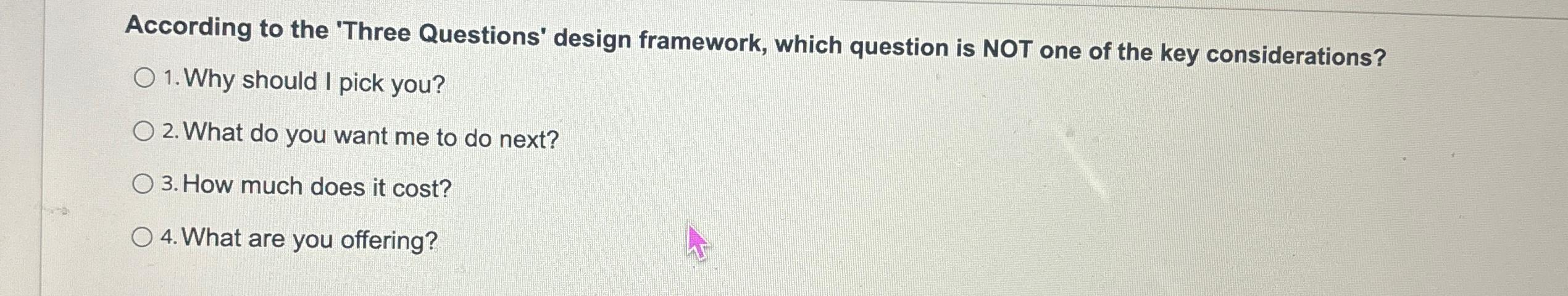  According to the 'Three Questions' design framework, which question is NOT
