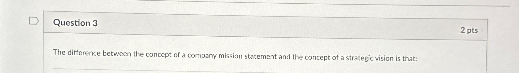  Question 3 2 pts The difference between the concept of a