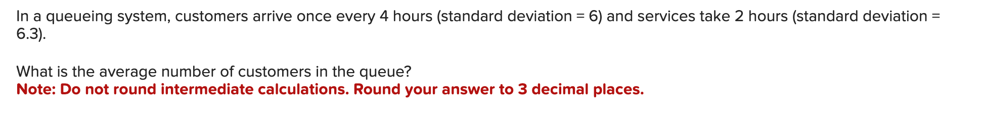 In a queueing system, customers arrive once every 4 hours (standard
