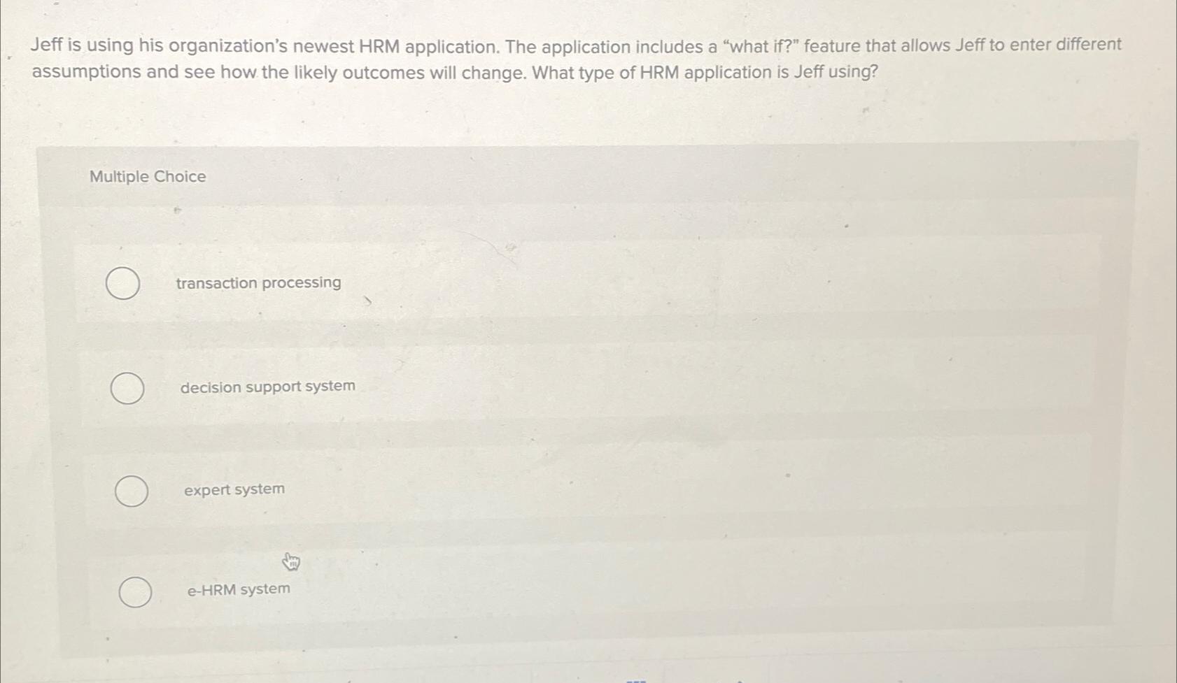  Jeff is using his organization's newest HRM application. The application includes