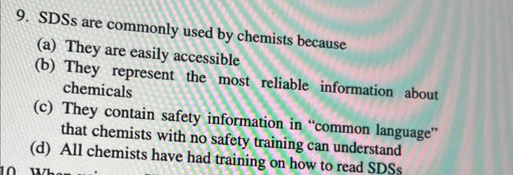  SDSs are commonly used by chemists because (a) They are easily