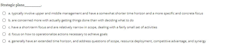  Strategic plans a. typically involve upper and middle management and have