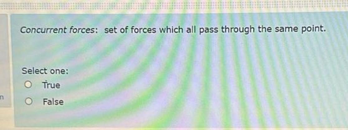  Concurrent forces: set of forces which all pass through the same