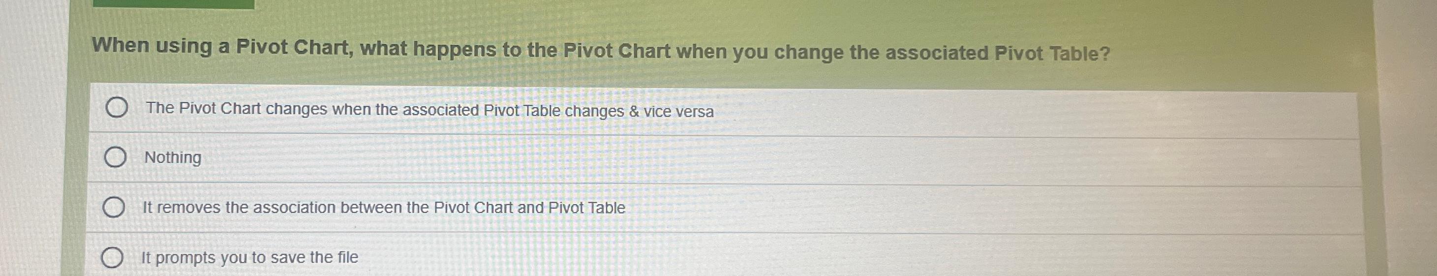  When using a Pivot Chart, what happens to the Pivot Chart