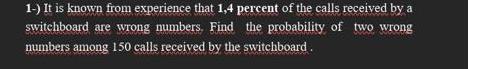  1-) It is known from experience that 1,4 percent of the