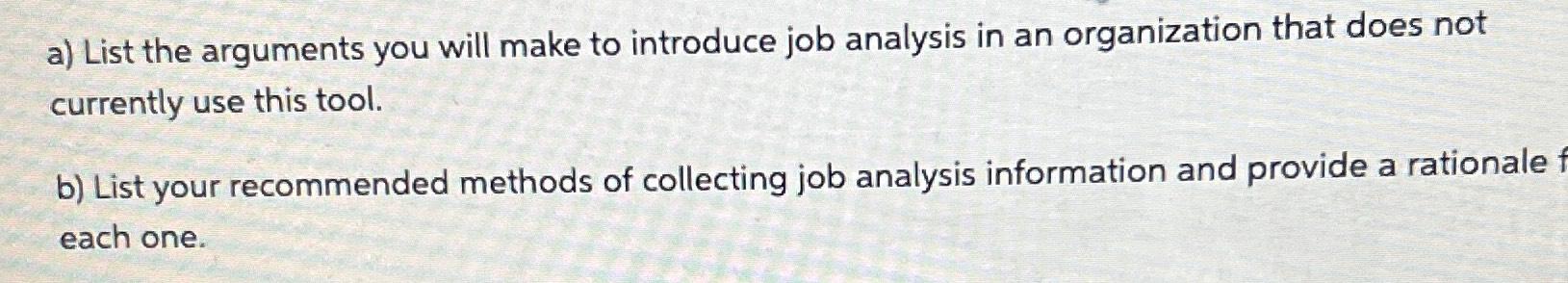  a) List the arguments you will make to introduce job analysis