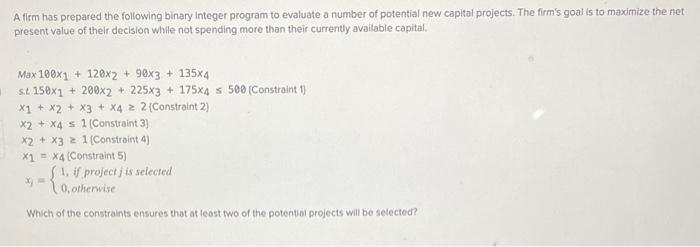  A firm has prepared the following binary integer program to evaluate