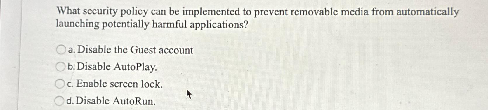  What security policy can be implemented to prevent removable media from