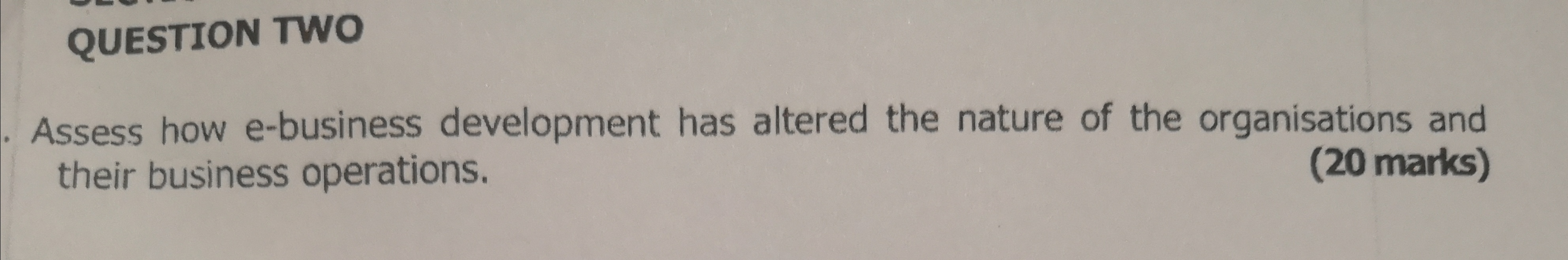  QUESTION TWO Assess how e-business development has altered the nature of