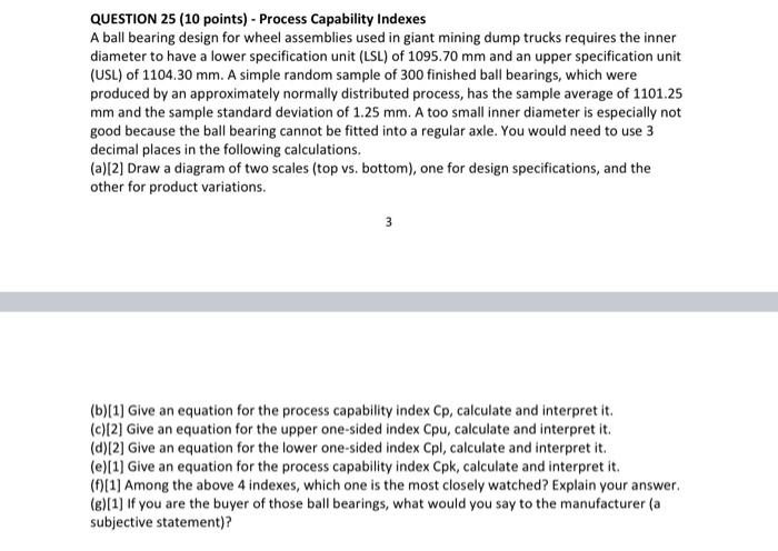  QUESTION 25 (10 points) - Process Capability Indexes A ball bearing