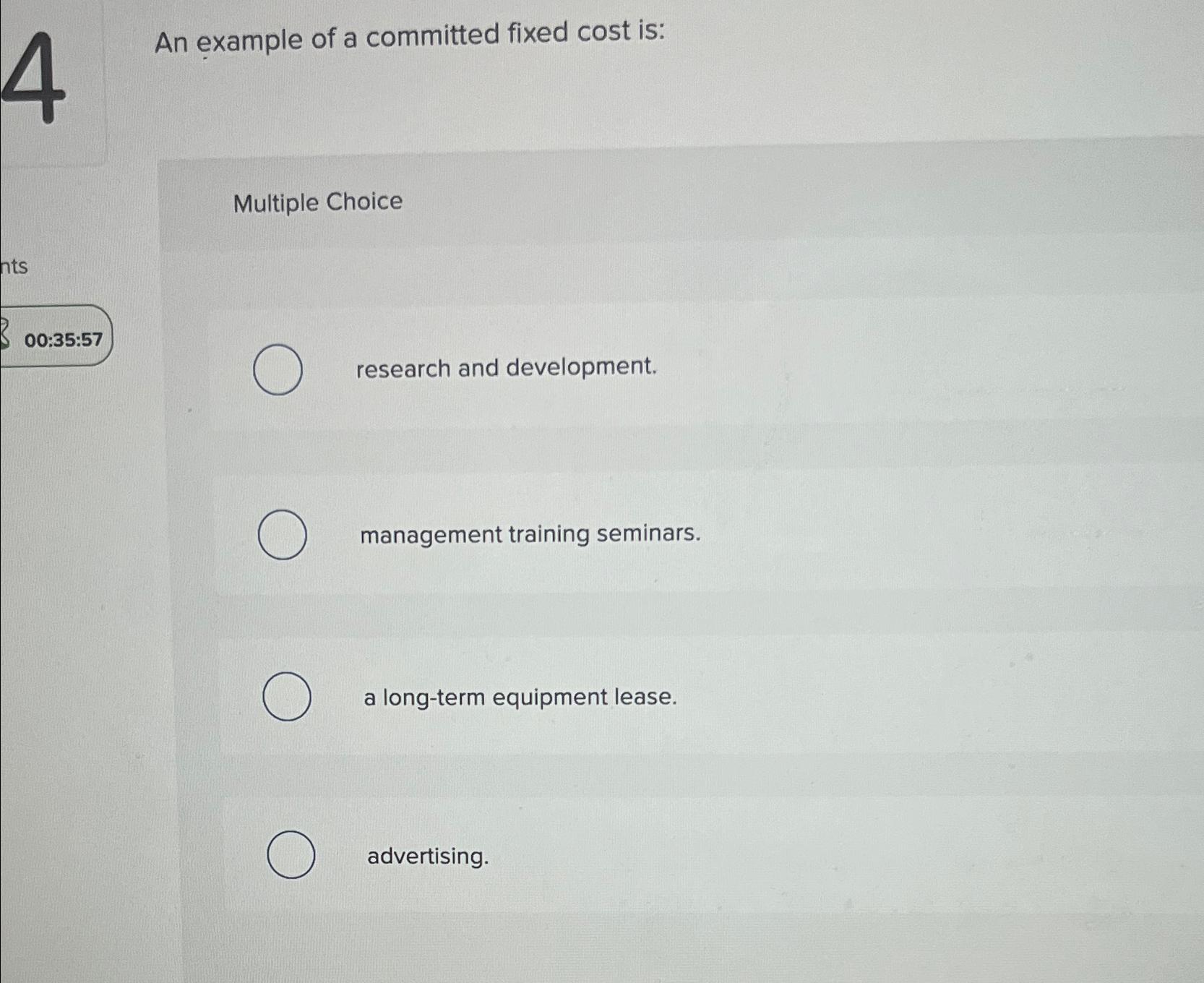  1 An example of a committed fixed cost is: Multiple Choice