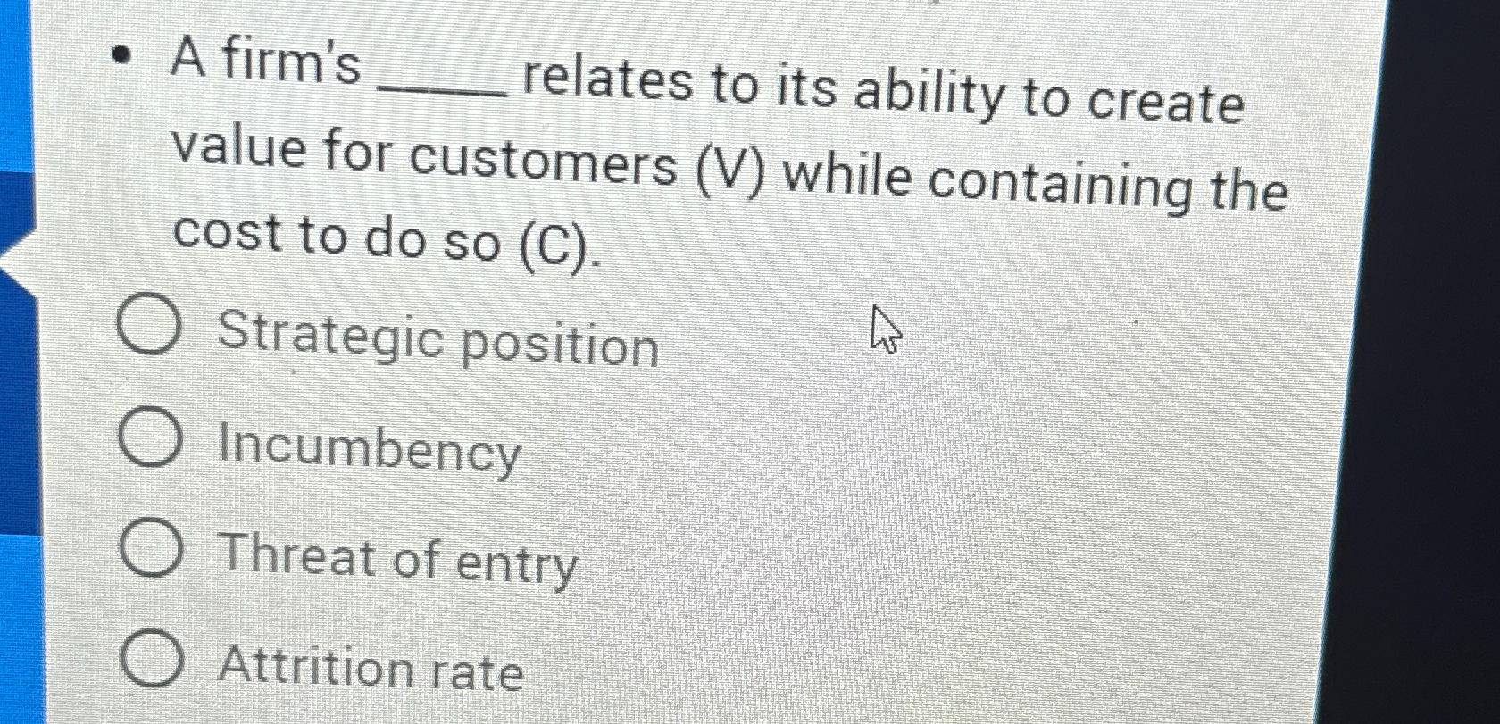  A firm's relates to its ability to create value for customers
