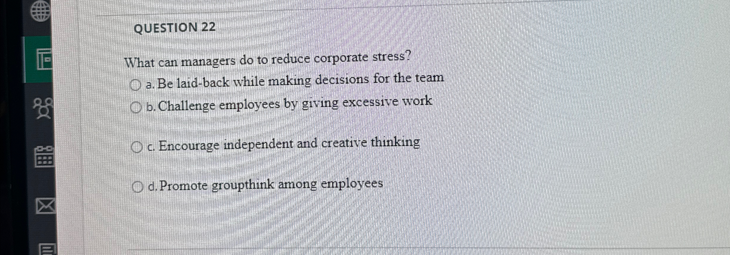  QUESTION 22 What can managers do to reduce corporate stress? a.