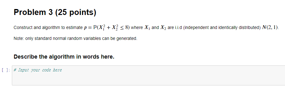  Construct and algorithm to estimate p=P(X12+X228) where X1 and X2 are