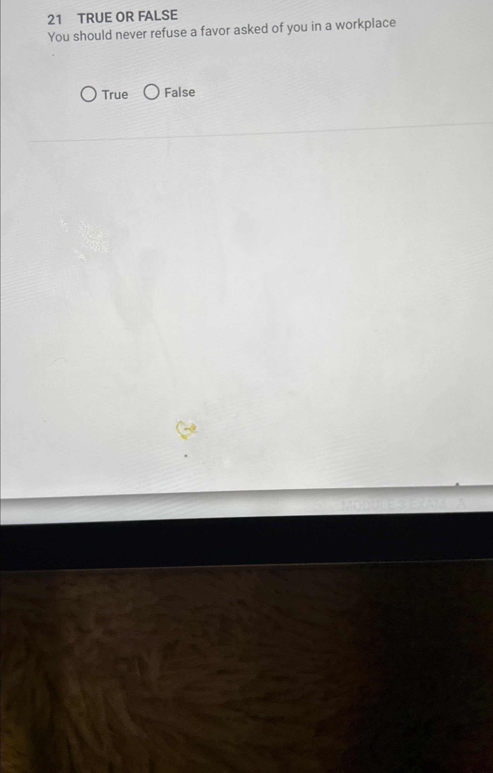  21 TRUE OR FALSE You should never refuse a favor asked