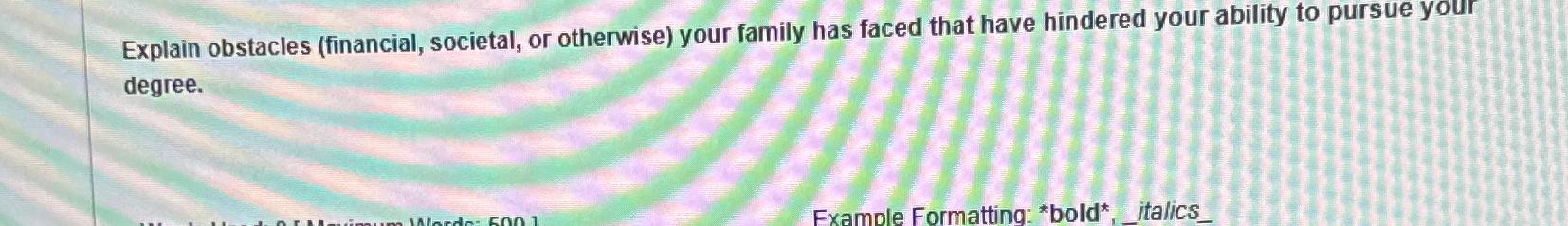  Explain obstacles (financial, societal, or otherwise) your family has faced that