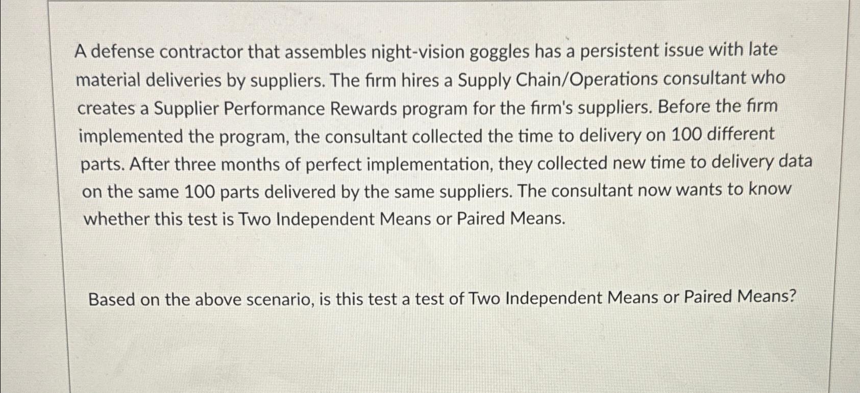  A defense contractor that assembles night-vision goggles has a persistent issue