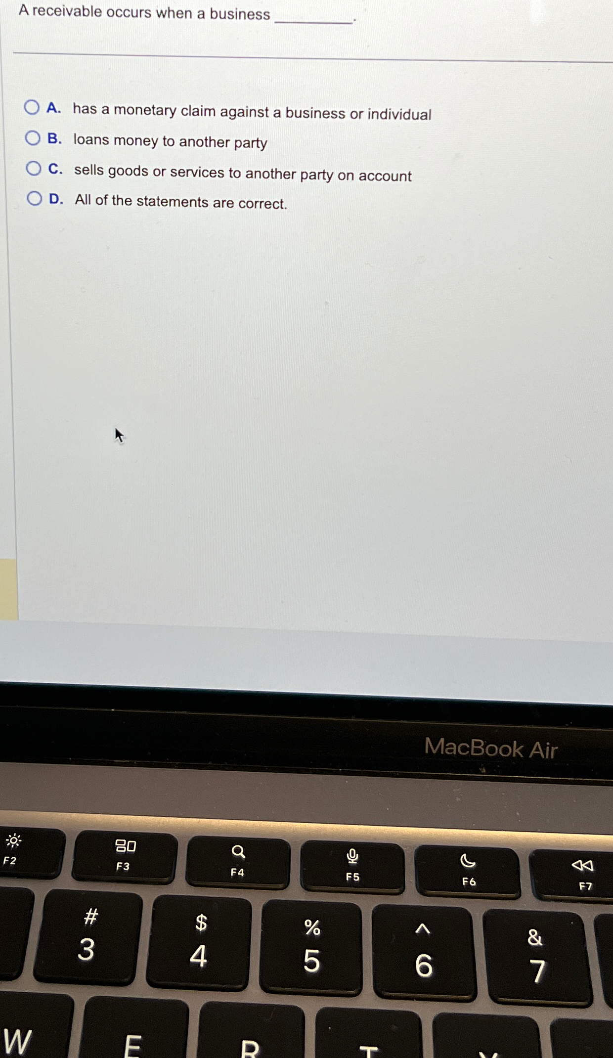  A receivable occurs when a business A. has a monetary claim